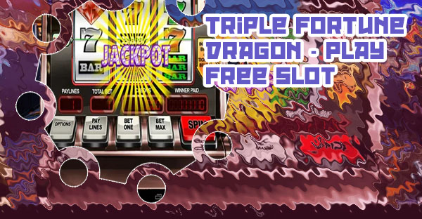 Free triple fortune dragon slot machine